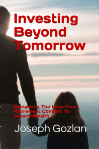 Eureka Business Group: Your Retail Navigator; Charting the Course for Retail Growth! Investing Beyond Tomorrow - Navigating The Leap From Retirement Comfort To Legacy Wealth by Joseph Gozlan, The Retail Navigator | Eureka Business Group